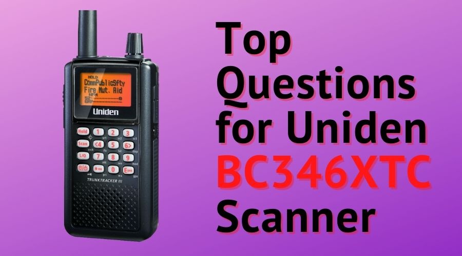 Top Questions for Uniden BC346XTC Scanner
