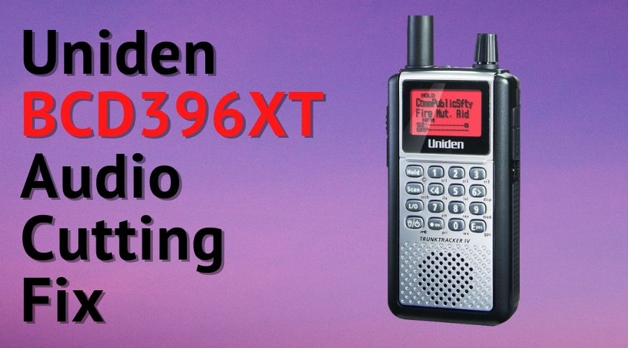 Uniden BCD396XT Audio Cutting Fix