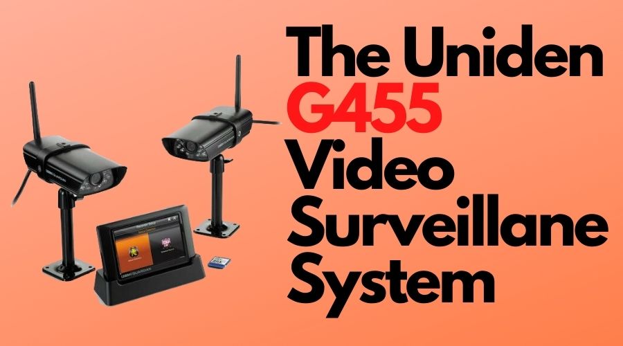The Uniden G455 Video Surveillance System