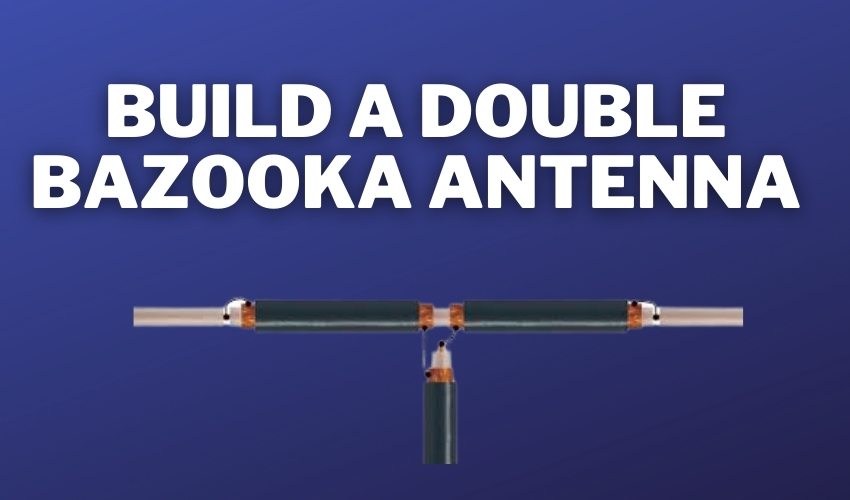 Build A Double Bazooka Antenna